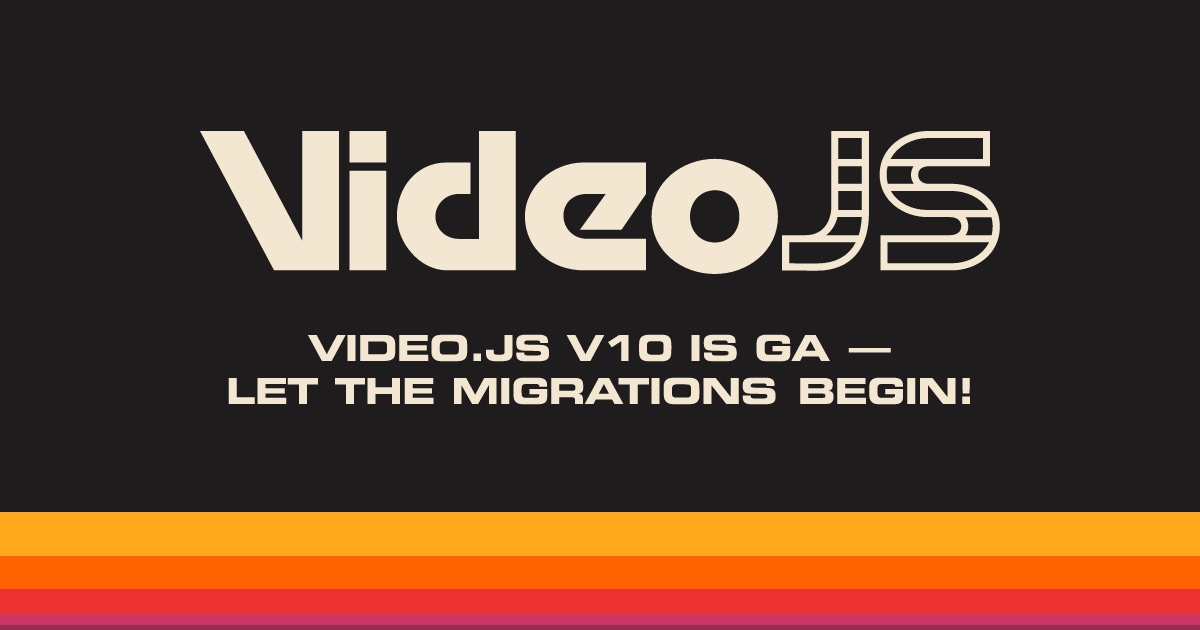 Video.js 10 官方公告题图,深色背景上的 VideoJS 字样与 V10 IS GA 标语,底部一道橙红复古条纹